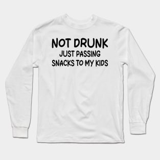 not drunk just passing snacks to my kids Long Sleeve T-Shirt